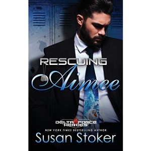 Rescuing Aimee: 10 (Delta Force Heroes)