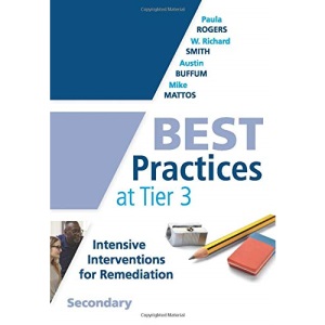 Best Practices at Tier 3, Secondary: (A Response to Intervention Guide to Implementing Tier 3 Teaching Strategies)