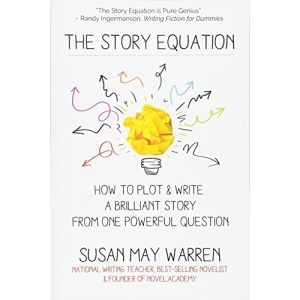 The Story Equation: How to Plot and Write a Brilliant Story with One Powerful Question (Brilliant Writer Series)