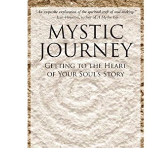 Mystic Journey: Getting to the Heart of Your Soul's Story