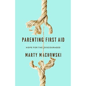 Parenting First Aid: Hope for the Discouraged