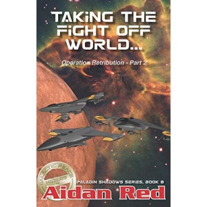 Paladin Shadows, Book 8: Operation Retribution, Taking the Fight Off World: Volume 8