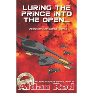 Paladin Shadows, Book 9: Operation Retribution, Luring th ePrince into the Open: Volume 9