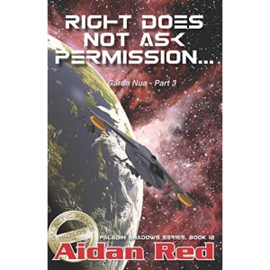 Paladin Shadows, Book 12: Garda Nua, Right Does Not Ask Permission: Volume 12