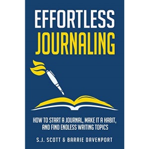 Effortless Journaling: How to Start a Journal, Make It a Habit, and Find Endless Writing Topics (Develop Good Habits)