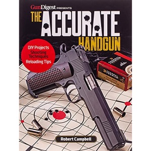 The Accurate Handgun (Gun Digest Presents)