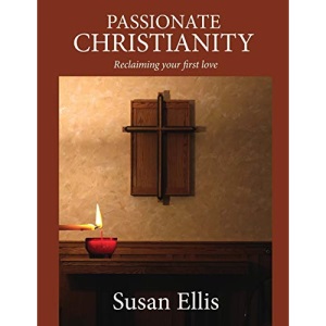 Passionate Christianity: Reclaiming your first love