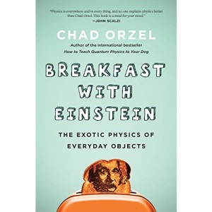 Breakfast with Einstein: The Exotic Physics of Everyday Objects