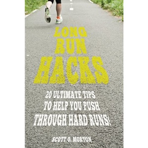Long Run Hacks: 20 Ultimate Tips to Help You Push Through Hard Runs!: 5 (Beginner To Finisher)