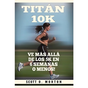 Titán 10K: Ve Más Allá de los 5K en 6 Semanas o Menos!: 3 (Principiante a Finalizador)