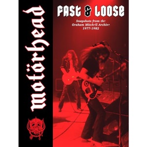Motörhead: Fast & Loose: Snapshots from the Graham Mitchell Archive, 1977-1982