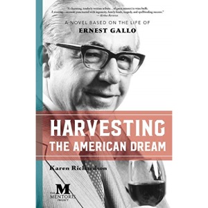 Harvesting the American Dream: A Novel Based on the Life of Ernest Gallo