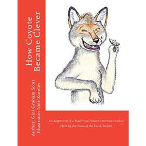 How Coyote Became Clever: An Adaptation of a Traditional Native American Folktale (Told by the Karok People)