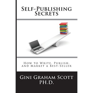 Self-Publishing Secrets: How to Write, Publish, and Market a Best-Seller or Use Your Book to Build Your Business
