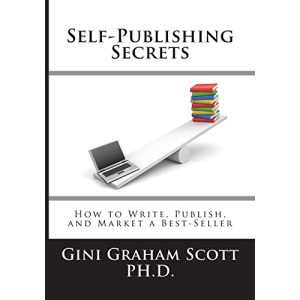 Self-Publishing Secrets: How to Write, Publish, and Market a Best-Seller or Use Your Book to Build Your Business