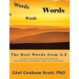 The Best Words from A-Z: A Guide to Using Positive Words Each Week to Enhance Your Life and Work