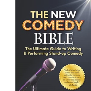 The NEW Comedy Bible: The Ultimate Guide to Writing and Performing Stand-Up Comedy