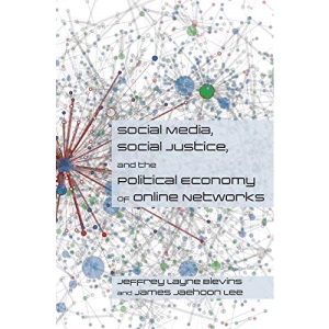 Social Media, Social Justice and the Political Economy of Online Networks