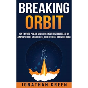 Breaking Orbit: How to Write, Publish and Launch Your First Bestseller on Amazon Without a Mailing List, Blog or Social Media Following (4) (Serve No Master)
