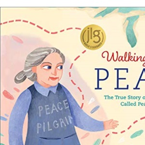 Walking Toward Peace: The True Story of a Brave Woman Called Peace Pilgrim