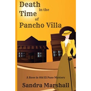 Death in the Time of Pancho Villa: A Rose in Old El Paso Mystery (1)