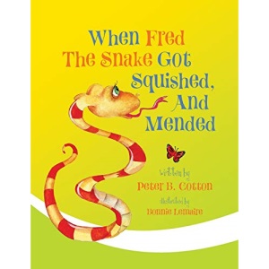 When Fred the Snake Got Squished And Mended: Volume 1 (Fred the Snake Series)