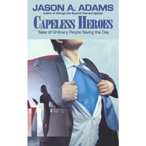 Capeless Heroes: Tales of Everyday Saviors