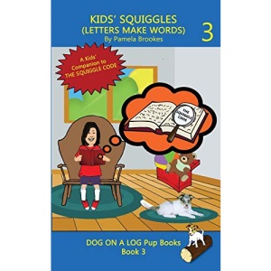 KIDS’ SQUIGGLES (LETTERS MAKE WORDS): Learn to Read: Sound Out (decodable) Stories for New or Struggling Readers Including Those with Dyslexia: 3 (DOG ON A LOG Pup Books)