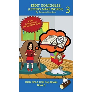 KIDS' SQUIGGLES (LETTERS MAKE WORDS): Learn to Read: Sound Out (decodable) Stories for New or Struggling Readers Including Those with Dyslexia (3) (Dog on a Log Pup Books)