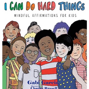I Can Do Hard Things: Mindful Affirmations for Kids