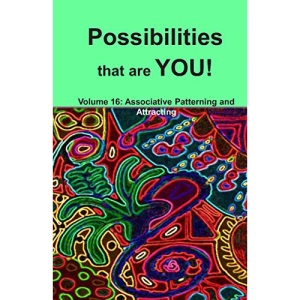 Possibilities that are YOU!: Volume 16: Associative Patterning and Attracting