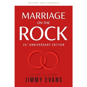 Marriage On The Rock 25th Anniversary: The Comprehensive Guide to a Solid, Healthy and Lasting Marriage (A Marriage On The Rock Book)