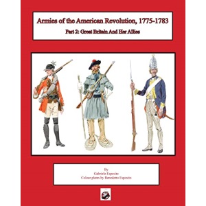 Armies of the American Revolution, 1775 - 1783: Part 2: Great Britain and Her Allies