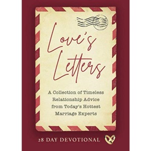 Love's Letters: A Collection of Timeless Relationship Advice from Today's Hottest Marriage Experts