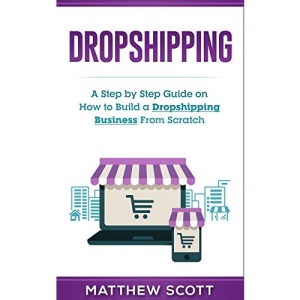 Dropshipping: A Step by Step Guide on How to Build a Dropshipping Business From Scratch