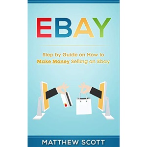 Ebay: Step by Step Guide on How to Make Money Selling on eBay