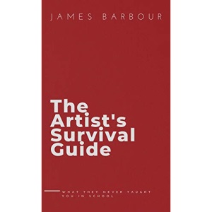 The Artist's Survival Guide: What They Never Taught You In School