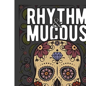 Rhythm & Mucous