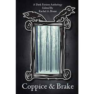 Coppice & Brake: A Dark Fiction Anthology