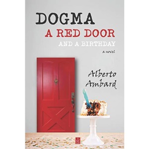 Dogma, A Red Door, And A Birthday: A novel