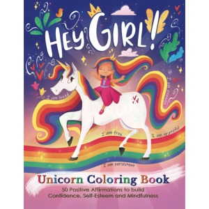 Hey Girl! A Unicorn Coloring Book for Girls: To Develop Gratitude and Mindfulness through Positive Affirmations