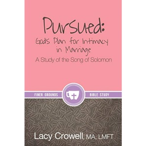 Pursued: God's Plan for Intimacy in Marriage: A Study of the Song of Solomon (Finer Grounds)