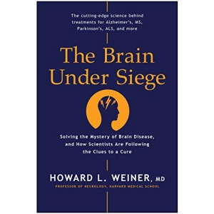 The Brain Under Siege: Solving the Mystery of Brain Disease, and How Scientists are Following the Clues to a Cure