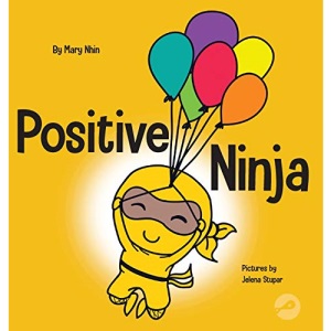 Positive Ninja: A Children's Book About Mindfulness and Managing Negative Emotions and Feelings (3) (Ninja Life Hacks)