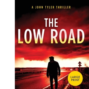 The Low Road: A John Tyler Thriller (Large Print edition) (6) (The John Tyler Thrillers)