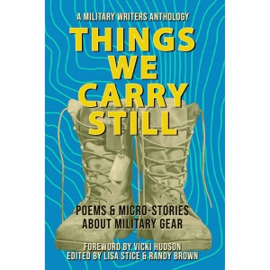 Things We Carry Still: Poems & Micro-Stories About Military Gear