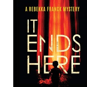IT ENDS HERE (10) (Rebekka Franck Mystery)