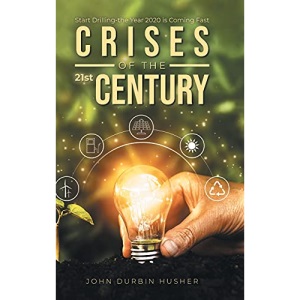 Crises of the 21st Century: Start Drilling-the Year 2020 is Coming Fast: Start Drilling-the Year 2020 is Coming Fast