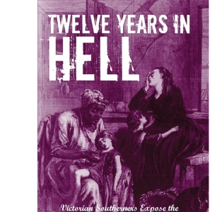 Twelve Years in Hell: Victorian Southerners Expose the Myth of Reconstruction, 1865-1877