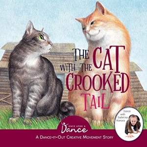 The Cat with the Crooked Tail: A Dance-It-Out Creative Movement Story for Young Movers: 5 (Dance-It-Out! Creative Movement Stories for Young Movers)